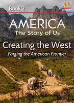 AMERICA The Story of Us Book 2: Creating The West