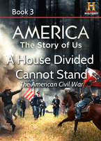 AMERICA The Story of Us Book 3: A House Divided Cannot Stand