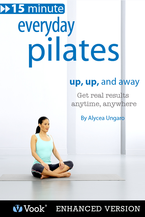 15 Minute Everyday Pilates: Up, Up & Away